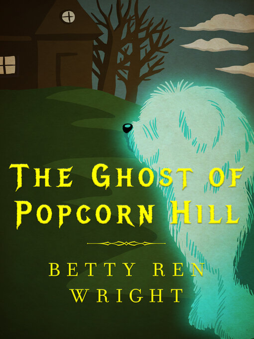 Title details for The Ghost of Popcorn Hill by Betty Ren Wright - Available